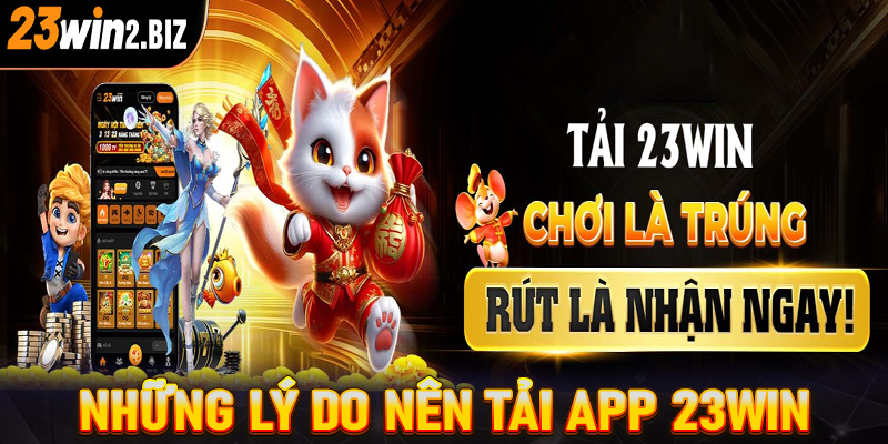 Những lý do anh em cược thủ nên tải app 23win về trên thiết bị cá nhân 