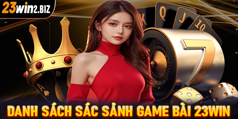 Danh sách sác sảnh game bài 23win đang được yêu thích nhất hiện nay 