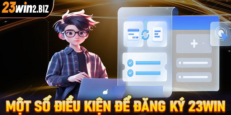 Tất cả các điều kiện người chơi cần chấp thuận để đăng ký 23win thành công 