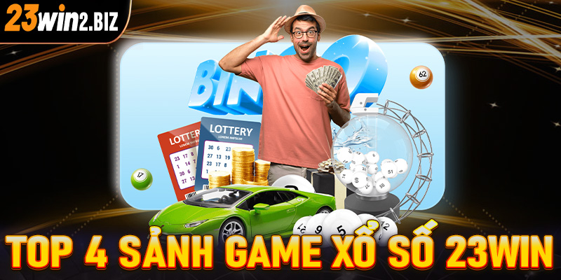 Khám phá top 4 sảnh game xổ số 23win hấp dẫn nhất hiện nay 