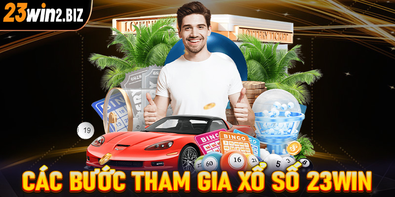 Hướng dẫn chi tiết các bước tham gia đặt cược xổ số 23win dành cho người chơi mới