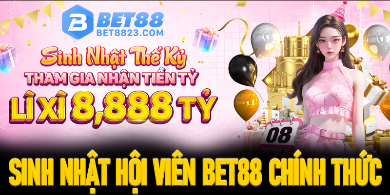 Khuyến mãi cho sinh nhật hội viên Bet88 chính thức 