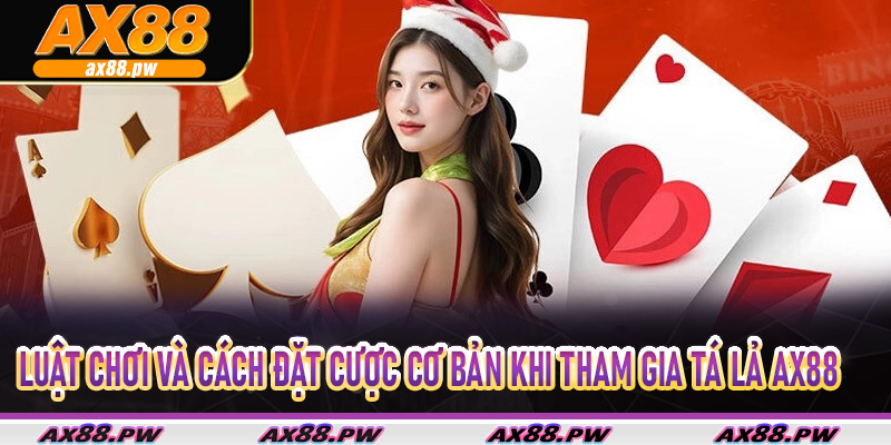 Luật chơi và cách đặt cược cơ bản khi tham gia Tá lả Ax88