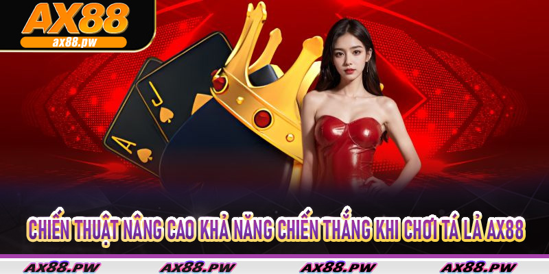 Chiến thuật nâng cao khả năng chiến thắng khi chơi tá lả Ax88